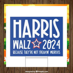Harris Walz 2024 Because They're Not Freakin' Weirdos Yard Sign
