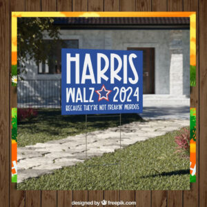 Harris Walz 2024 Because They're Not Freakin' Weirdos Yard Sign