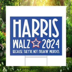 Harris Walz 2024 Because They're Not Freakin' Weirdos Yard Signs