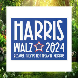 Harris Walz 2024 Because They're Not Freakin' Weirdos Yard Signs