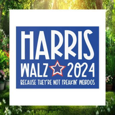 Harris Walz 2024 Because They're Not Freakin' Weirdos Yard Signs