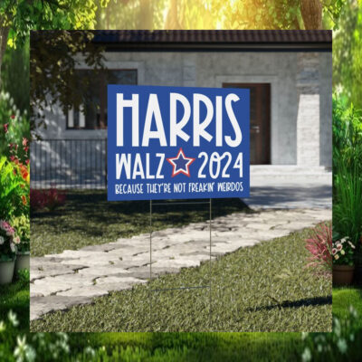 Harris Walz 2024 Because They're Not Freakin' Weirdos Yard Signs