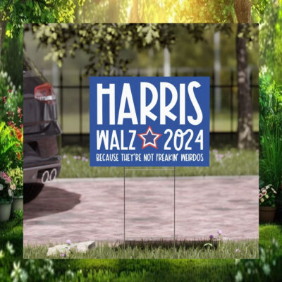 Harris Walz 2024 Because They're Not Freakin' Weirdos Yard Signs