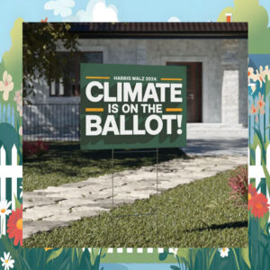 Harris Walz 2024 Climate Is On The Ballot Yard Sign