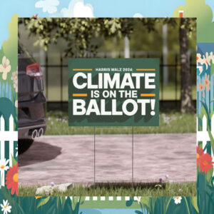 Harris Walz 2024 Climate Is On The Ballot Yard Sign