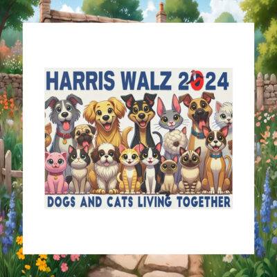 Harris Walz 2024 Dogs And Cats Living Together Yard Signs