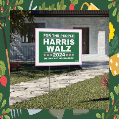 Harris Walz 2024 For The People We Are Not Going Back Yard Sign