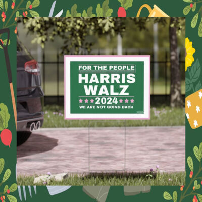 Harris Walz 2024 For The People We Are Not Going Back Yard Sign