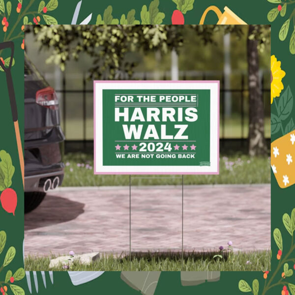 Harris Walz 2024 For The People We Are Not Going Back Yard Sign