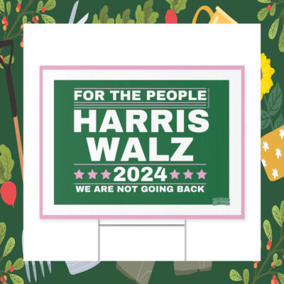 Harris Walz 2024 For The People We Are Not Going Back Yard Sign