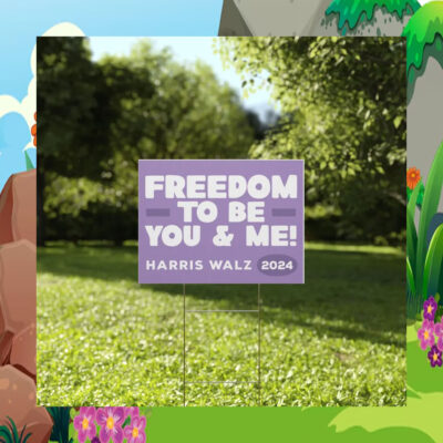 Harris Walz 2024 Freedom To Be You & Me Yard Sign