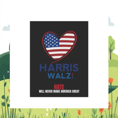 Harris Walz 2024 Hate Will Never Make America Great Flag