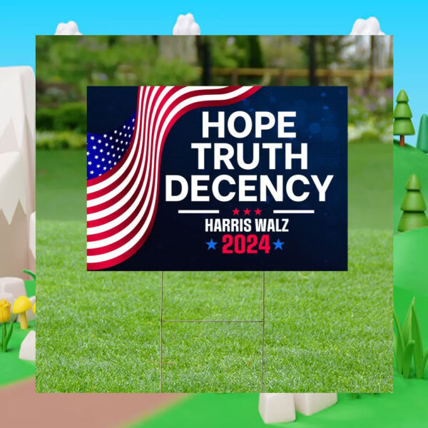 Harris Walz 2024 Hope Truth Decency Yard Sign
