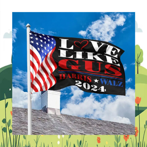Harris Walz 2024 Love Like Gus House Flag