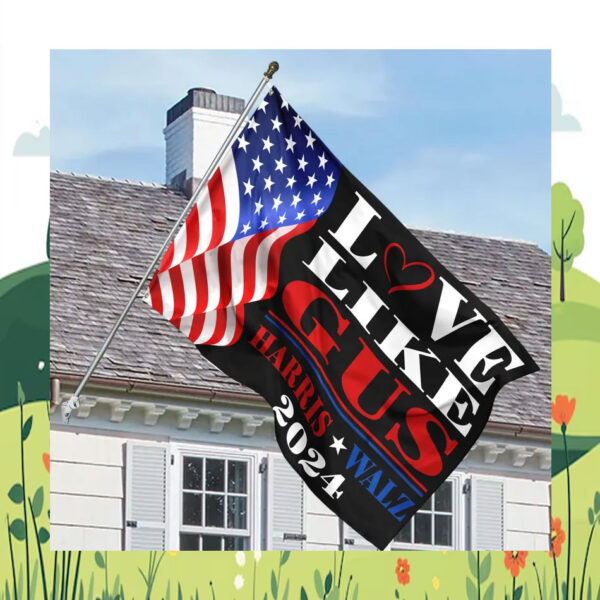 Harris Walz 2024 Love Like Gus House Flag