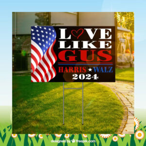 Harris Walz 2024 Love Like Gus Yard Sign