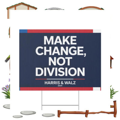 Harris & Walz 2024 Make Change, Not Division Yard Sign