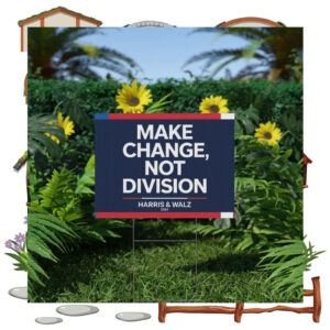 Harris & Walz 2024 Make Change, Not Division Yard Sign