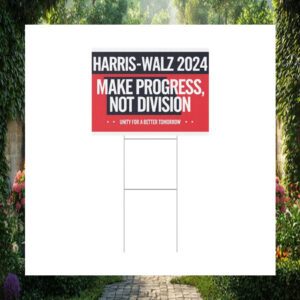 Harris Walz 2024 Make Progress, Not Division Unity For A Better Tomorrow Yard Sign