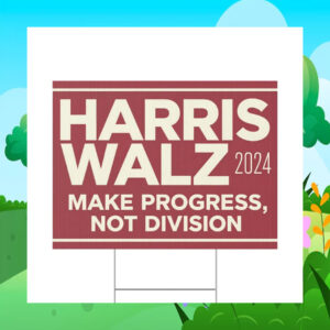 Harris Walz 2024 Make Progress, Not Division Yard Signs