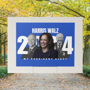 Harris Walz 2024 My President Elect Yard Sign