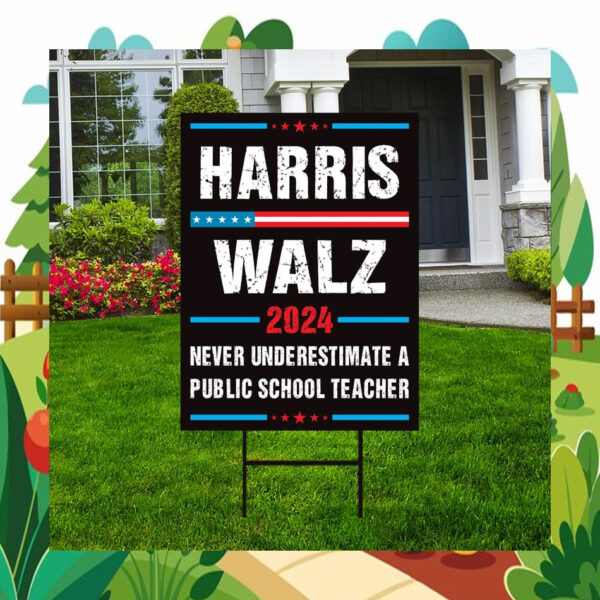Harris Walz 2024 Never Underestimate A Public School Teacher Yard Sign
