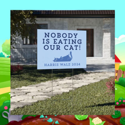 Harris Walz 2024 Nobody Is Eating Our Cats Yard Sign