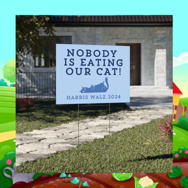 Harris Walz 2024 Nobody Is Eating Our Cats Yard Sign