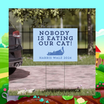 Harris Walz 2024 Nobody Is Eating Our Cats Yard Sign