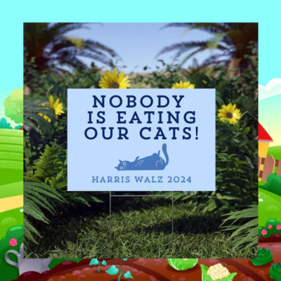 Harris Walz 2024 Nobody Is Eating Our Cats Yard Sign