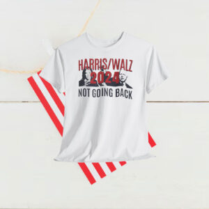 Harris Walz 2024 Not Going Back Shirt
