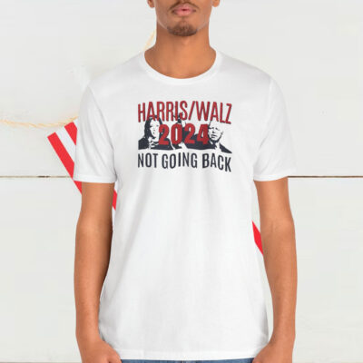 Harris Walz 2024 Not Going Back Shirt