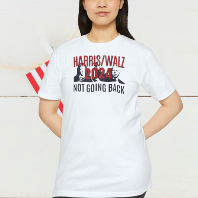 Harris Walz 2024 Not Going Back Shirt