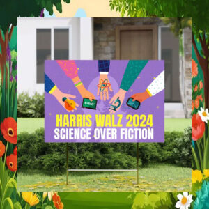 Harris Walz 2024 Science Over Fiction Yard Sign
