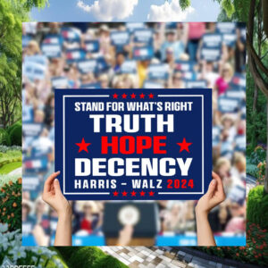 Harris Walz 2024 Stand For What's Right Truth Hope Decency Yard Sign