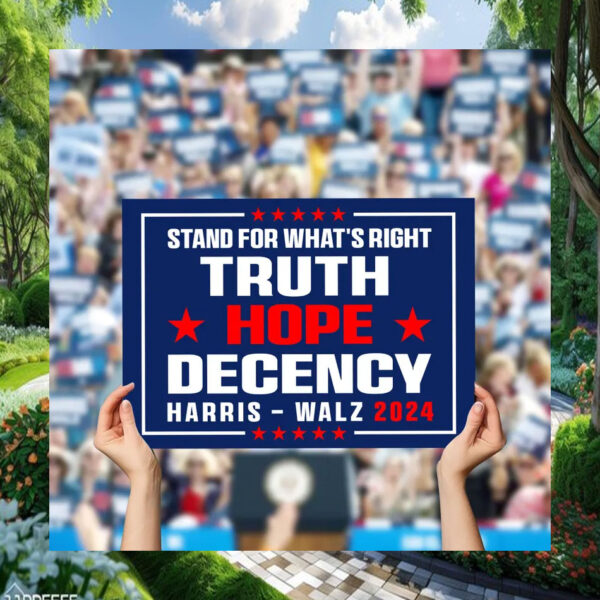 Harris Walz 2024 Stand For What's Right Truth Hope Decency Yard Sign