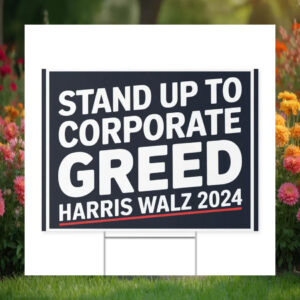 Harris Walz 2024 Stand Up To Corporate Greed Yard Sign