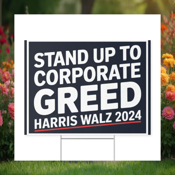 Harris Walz 2024 Stand Up To Corporate Greed Yard Sign