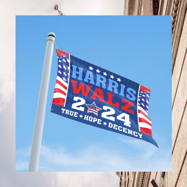 Harris Walz 2024 True Hope Decency Flags