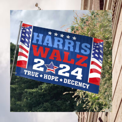 Harris Walz 2024 True Hope Decency Flags