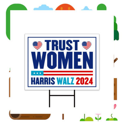 Harris Walz 2024 Trust Women Yard Sign