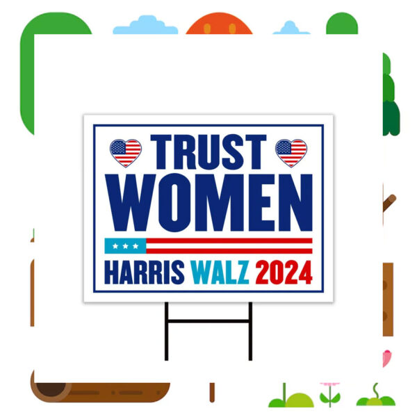 Harris Walz 2024 Trust Women Yard Sign
