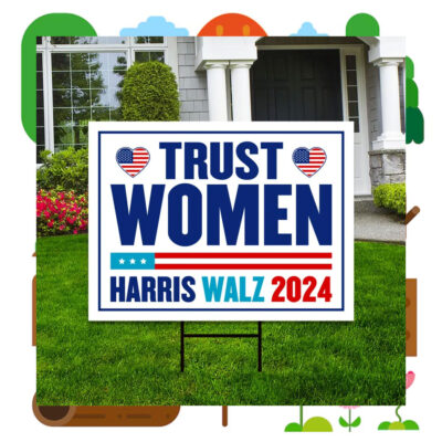 Harris Walz 2024 Trust Women Yard Sign