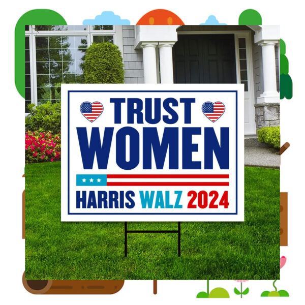 Harris Walz 2024 Trust Women Yard Sign