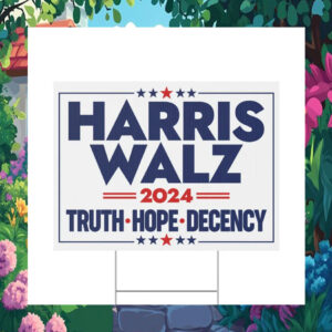 Harris Walz 2024 Truth Hope Decency Political Yard Sign