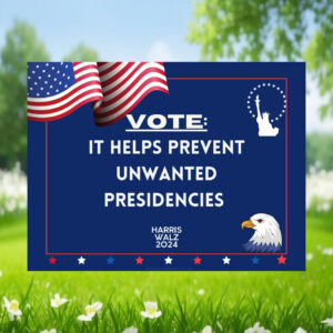 Harris Walz 2024 Vote It Helps Prevent Unwanted Presidencies Yard Sign