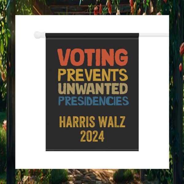 Harris Walz 2024 Voting Prevents Unwanted Presidencies Flag