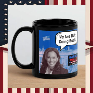 Harris Walz 2024 We Are Not Going Back Mugs