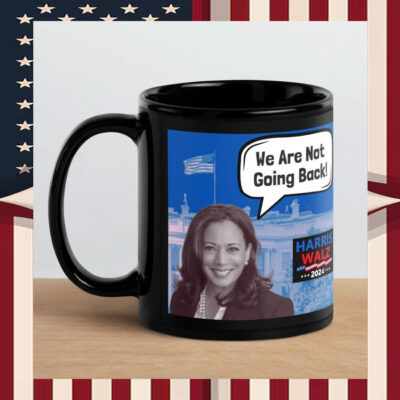 Harris Walz 2024 We Are Not Going Back Mugs