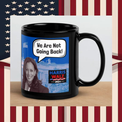 Harris Walz 2024 We Are Not Going Back Mugs